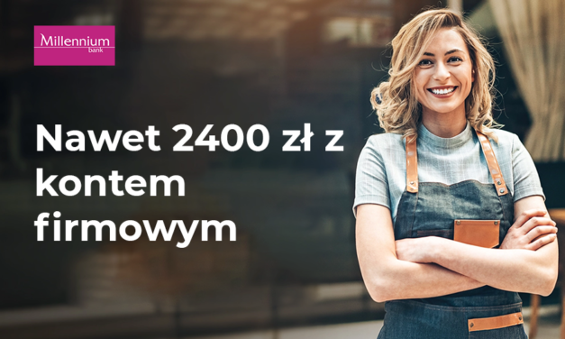 Odbierz do 2400 zł z Kontem Mój Biznes w Bank Millennium!