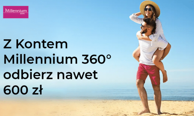 Odbierz nawet 600 zł z kontem Millennium 360°!
