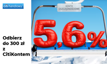 Twoje oszczędności mogą pracować ciężej! 5,6% w Citi 📈