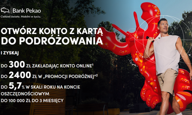 ✈️ Powiększ swój budżet na podróże o 2700 zł z Bankiem Pekao!